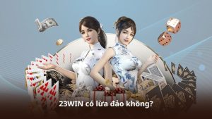 23WIN Có Lừa Đảo Không? Những Lưu Ý Trước Khi Tham Gia