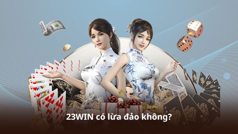 23WIN Có Lừa Đảo Không? Những Lưu Ý Trước Khi Tham Gia