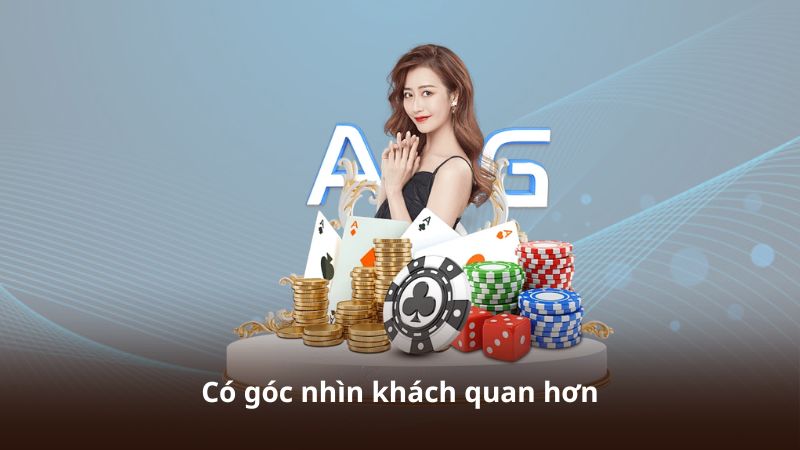 Có góc nhìn khách quan hơn